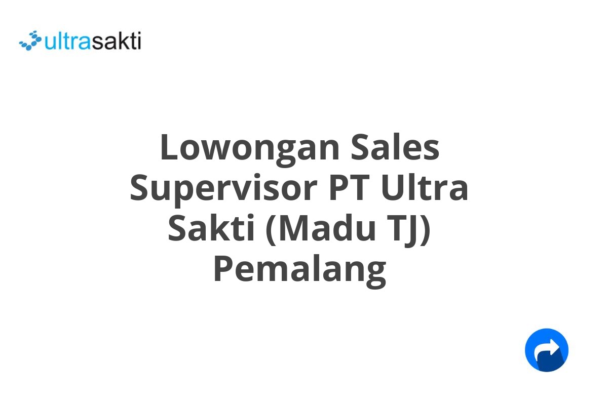 Lowongan Sales Supervisor PT Ultra Sakti (Madu TJ) Pemalang