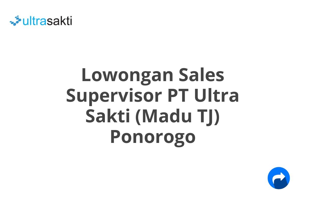 Lowongan Sales Supervisor PT Ultra Sakti (Madu TJ) Ponorogo