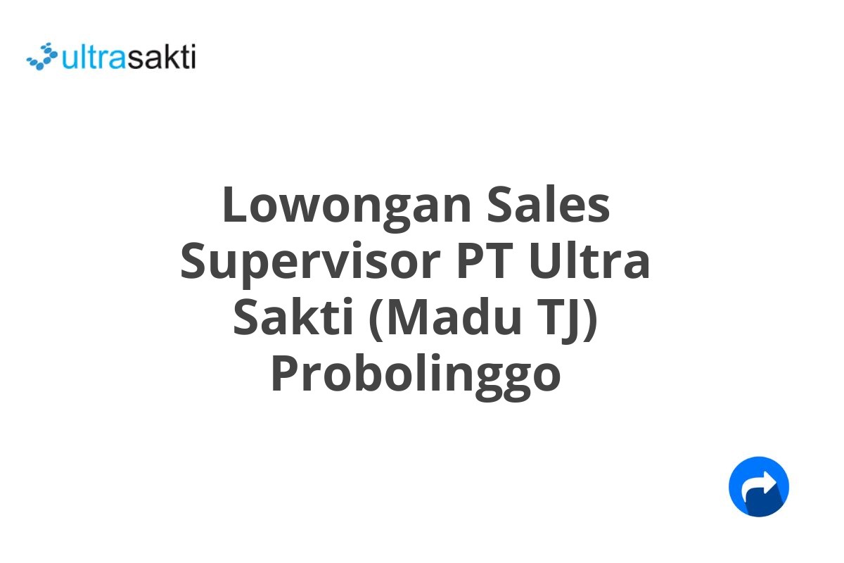 Lowongan Sales Supervisor PT Ultra Sakti (Madu TJ) Probolinggo