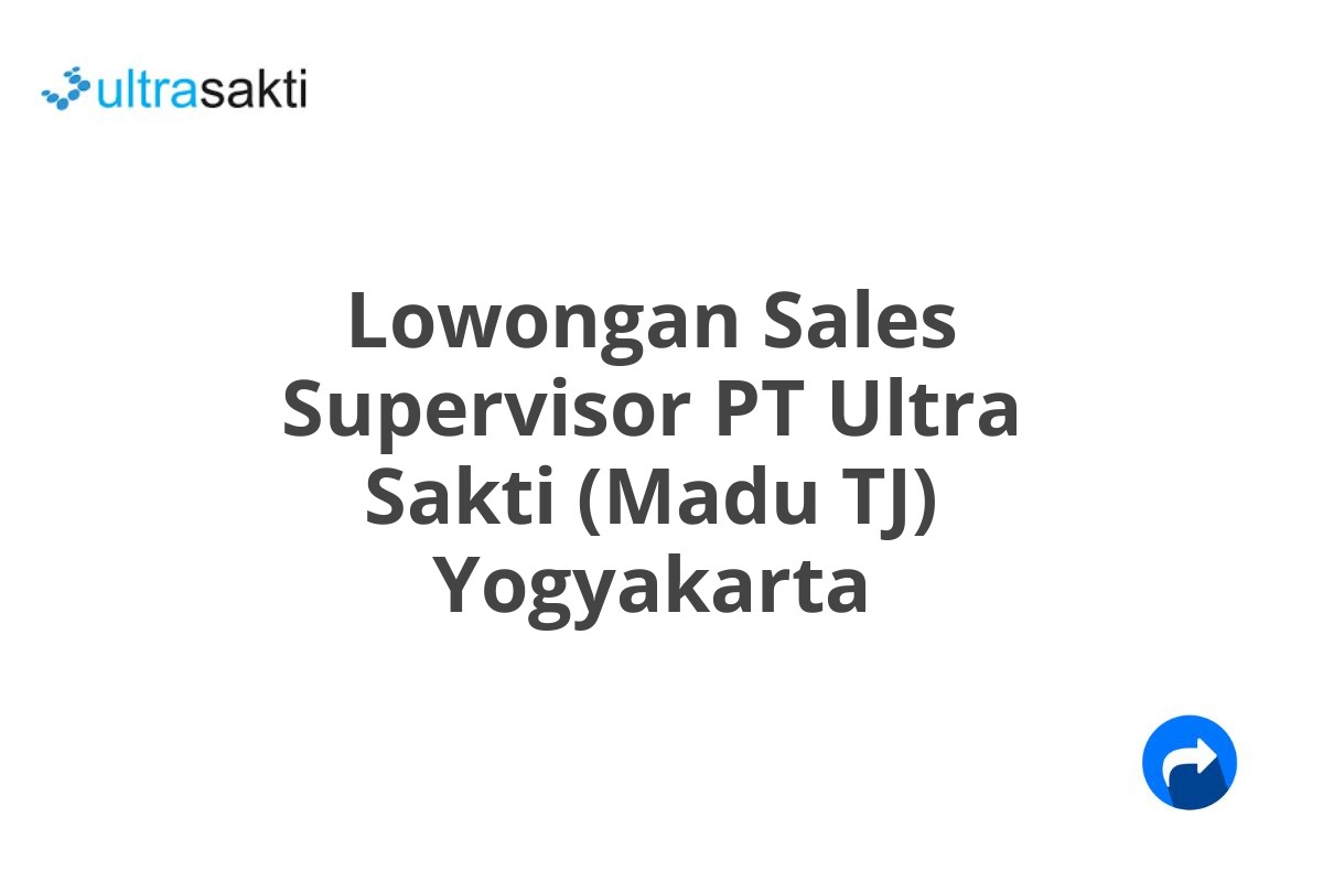 Lowongan Sales Supervisor PT Ultra Sakti (Madu TJ) Yogyakarta