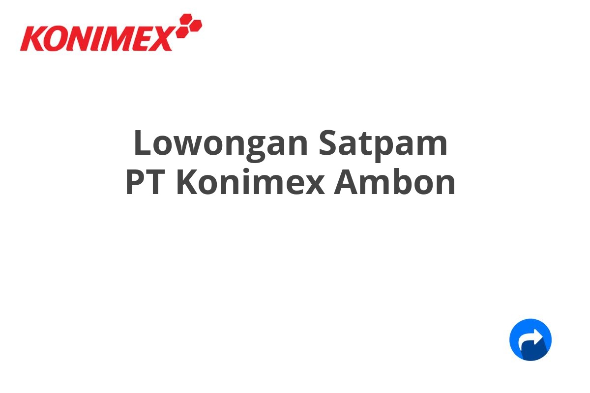 Lowongan Satpam PT Konimex Ambon