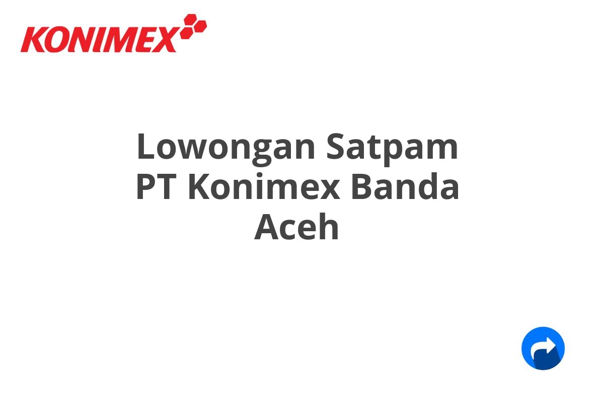 Lowongan Satpam PT Konimex Banda Aceh