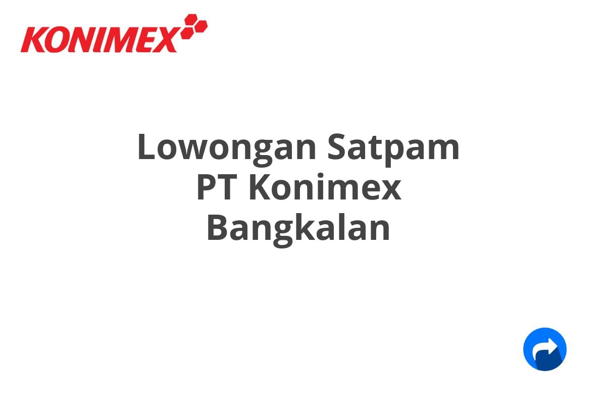 Lowongan Satpam PT Konimex Bangkalan