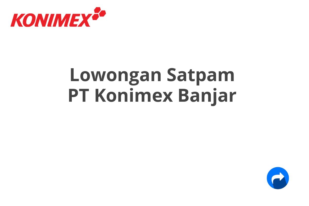 Lowongan Satpam PT Konimex Banjar