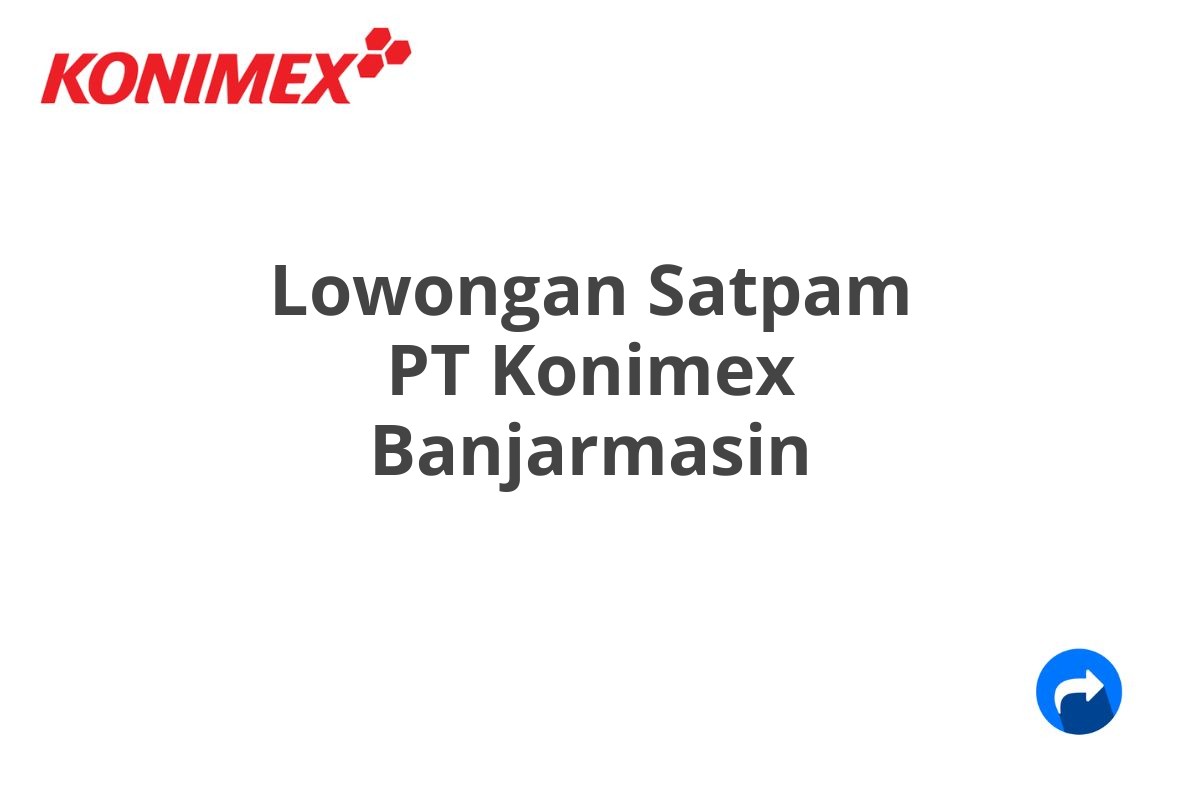 Lowongan Satpam PT Konimex Banjarmasin