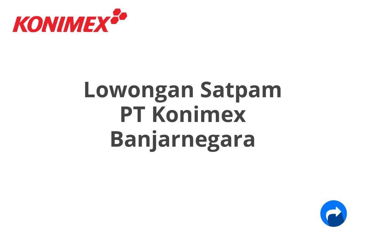 Lowongan Satpam PT Konimex Banjarnegara