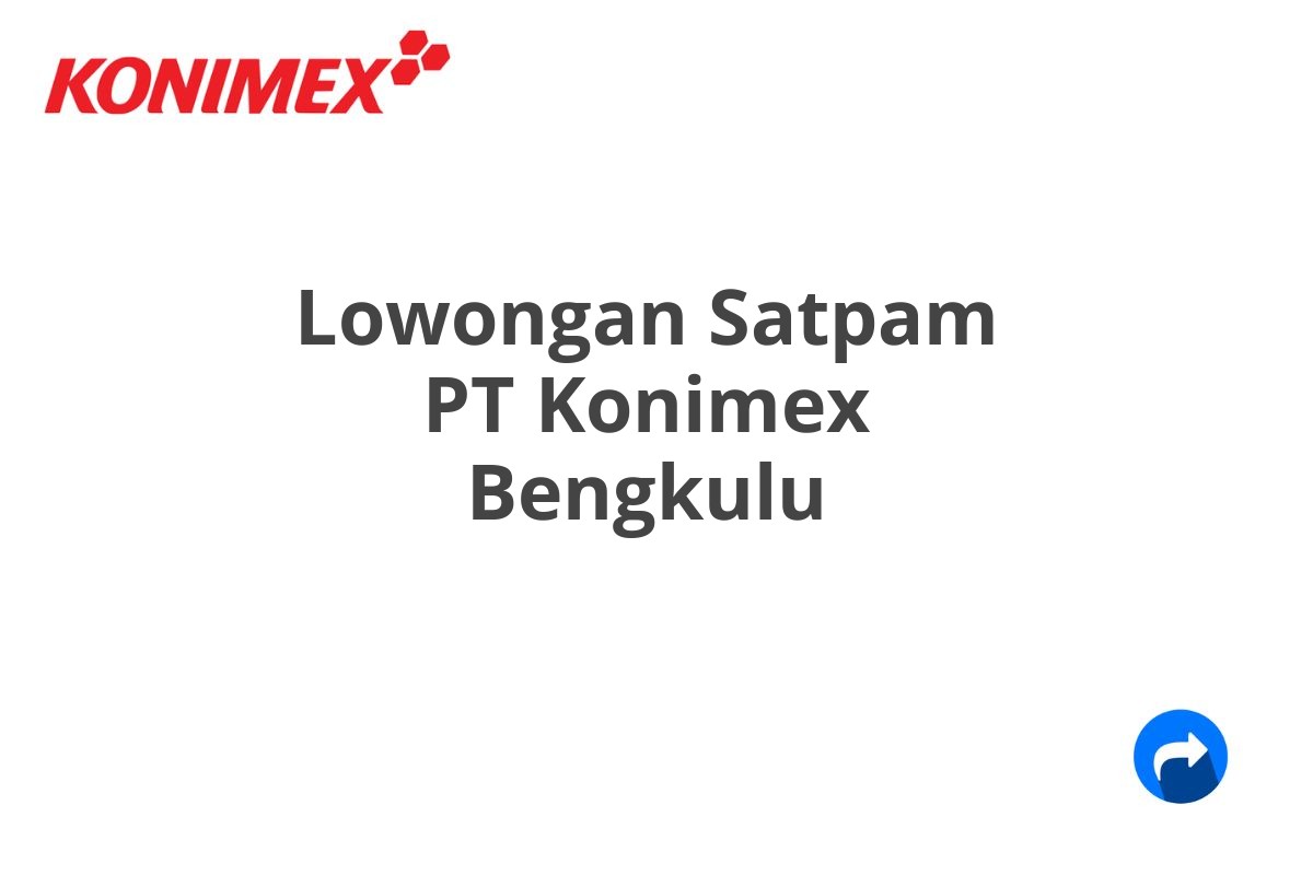 Lowongan Satpam PT Konimex Bengkulu