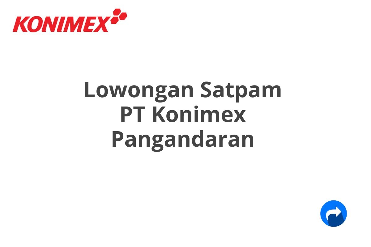 Lowongan Satpam PT Konimex Pangandaran