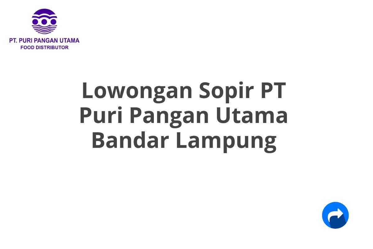 Lowongan Sopir PT Puri Pangan Utama Bandar Lampung