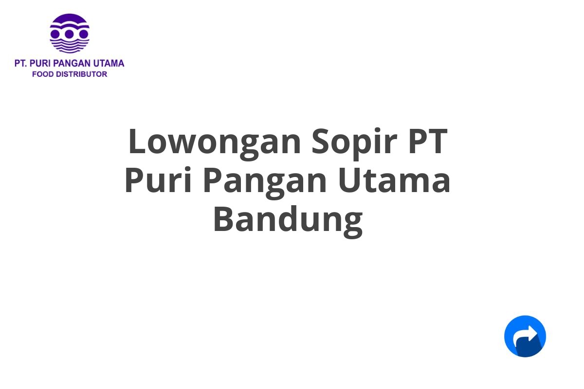 Lowongan Sopir PT Puri Pangan Utama Bandung