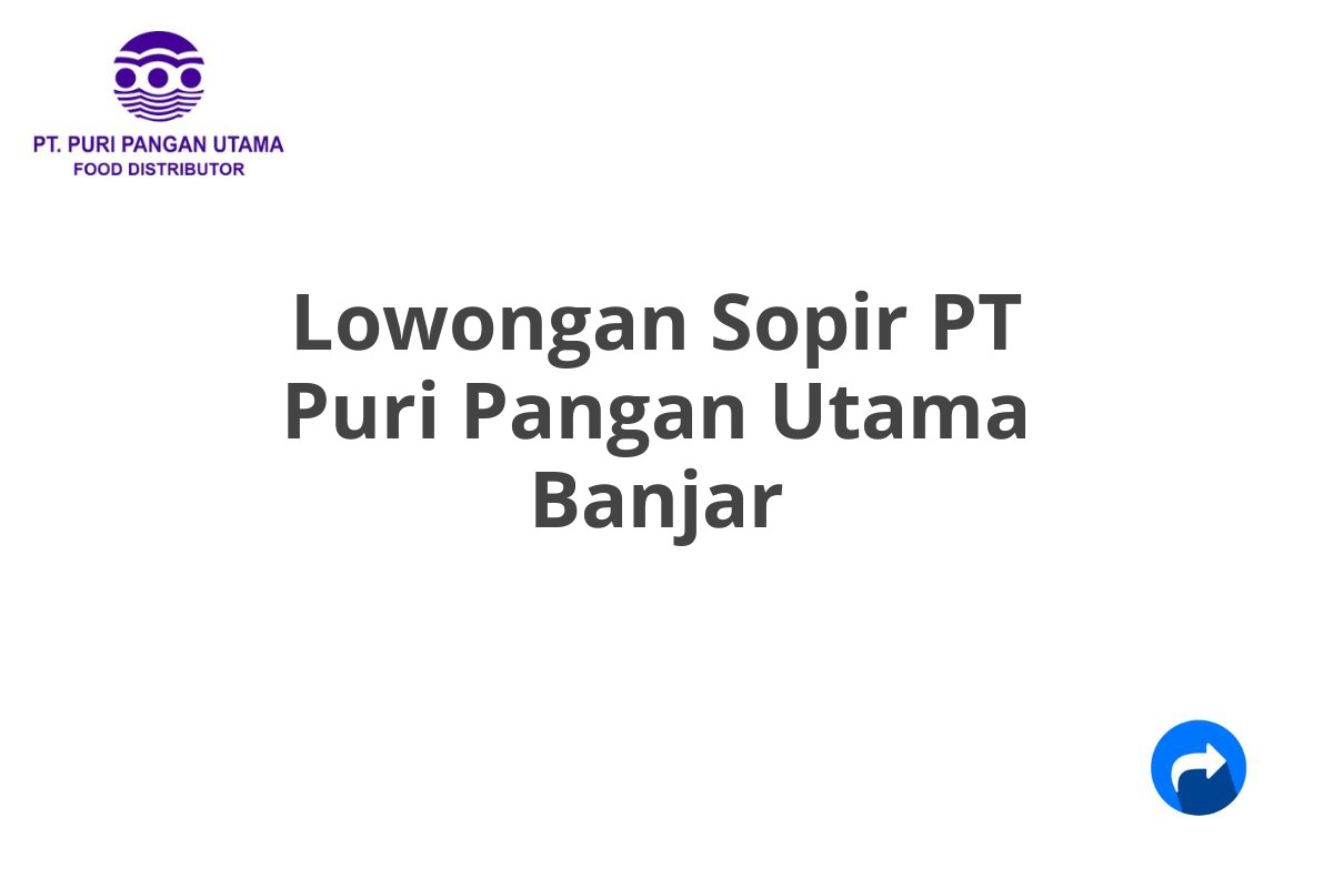 Lowongan Sopir PT Puri Pangan Utama Banjar