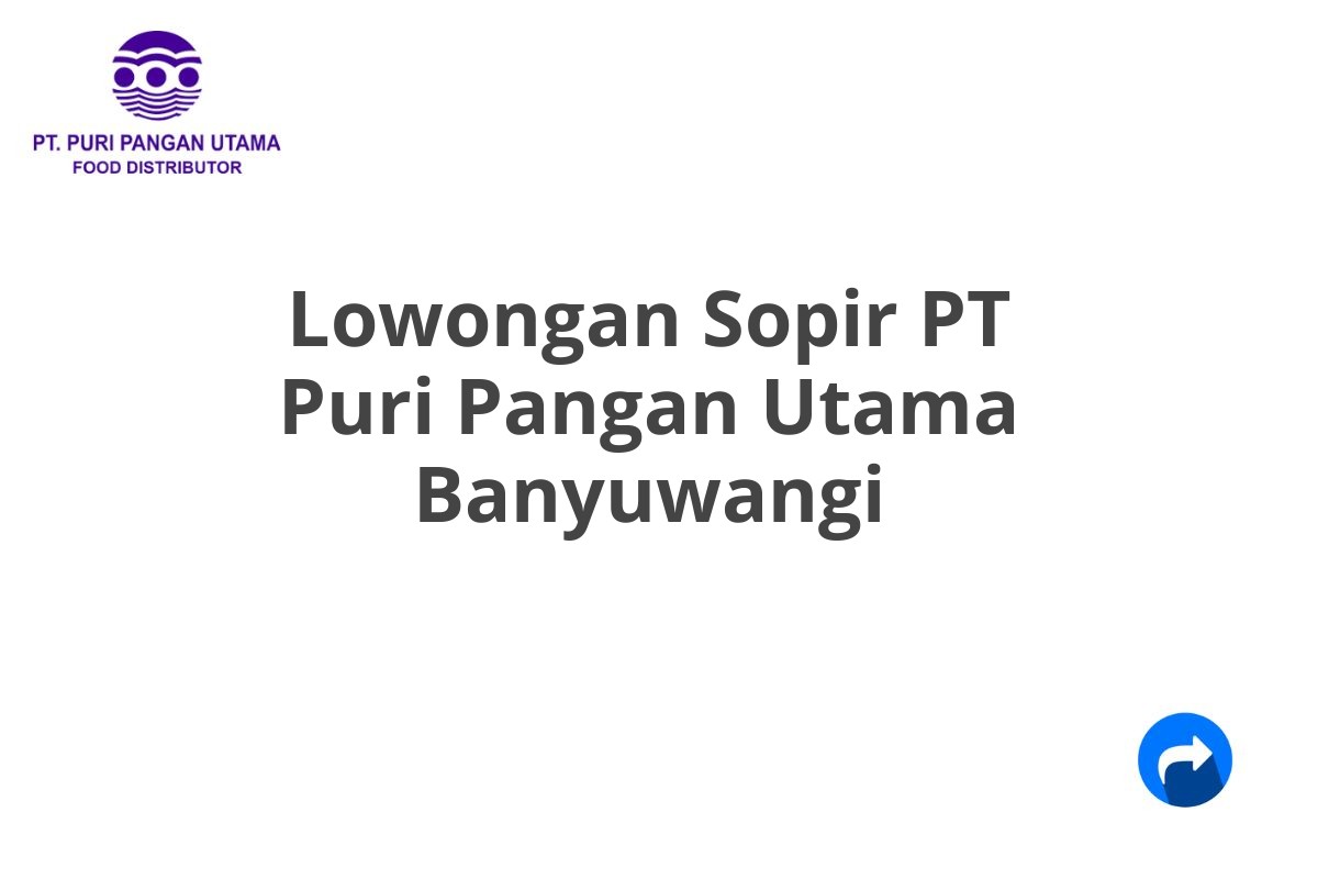 Lowongan Sopir PT Puri Pangan Utama Banyuwangi