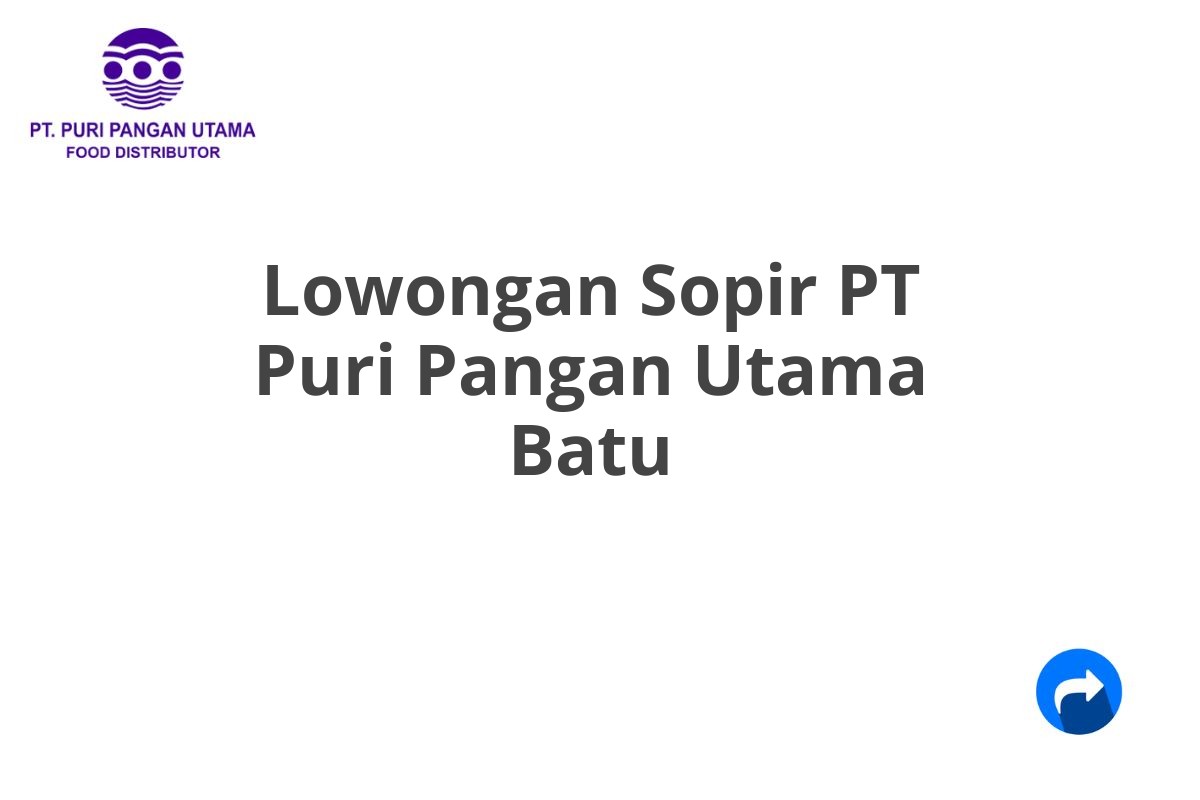 Lowongan Sopir PT Puri Pangan Utama Batu