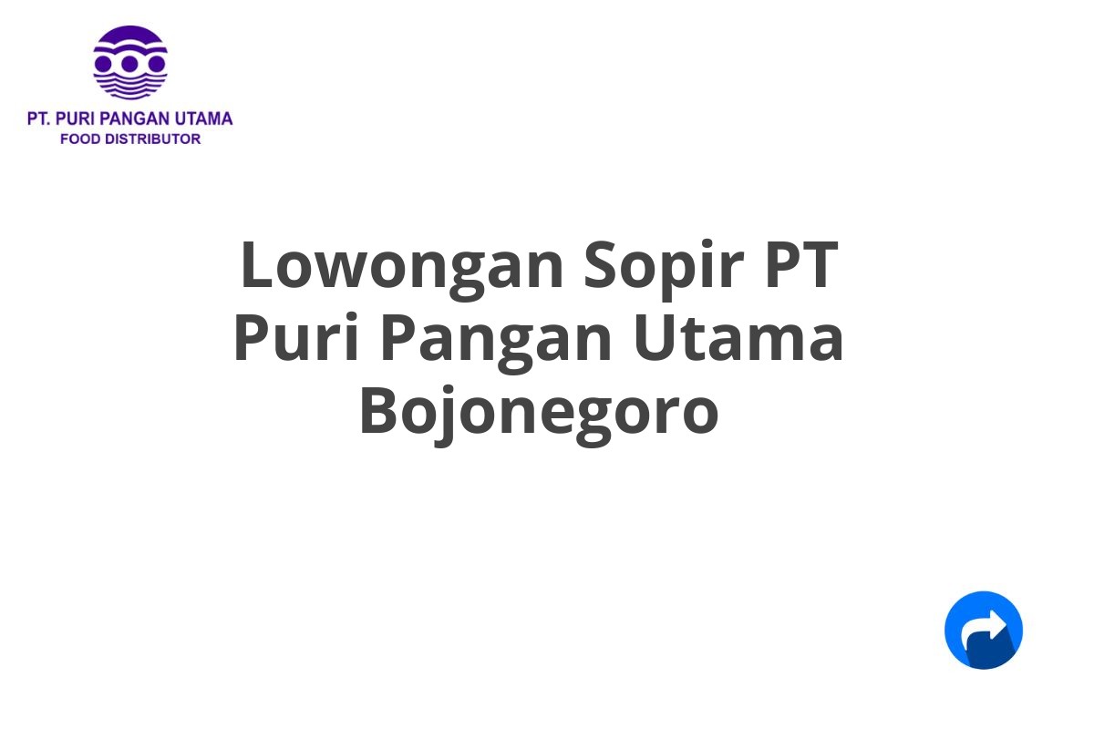 Lowongan Sopir PT Puri Pangan Utama Bojonegoro