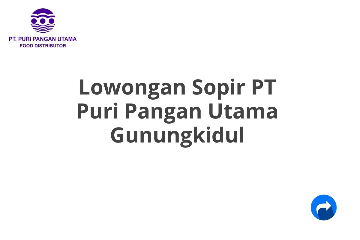 Lowongan Sopir PT Puri Pangan Utama Gunungkidul