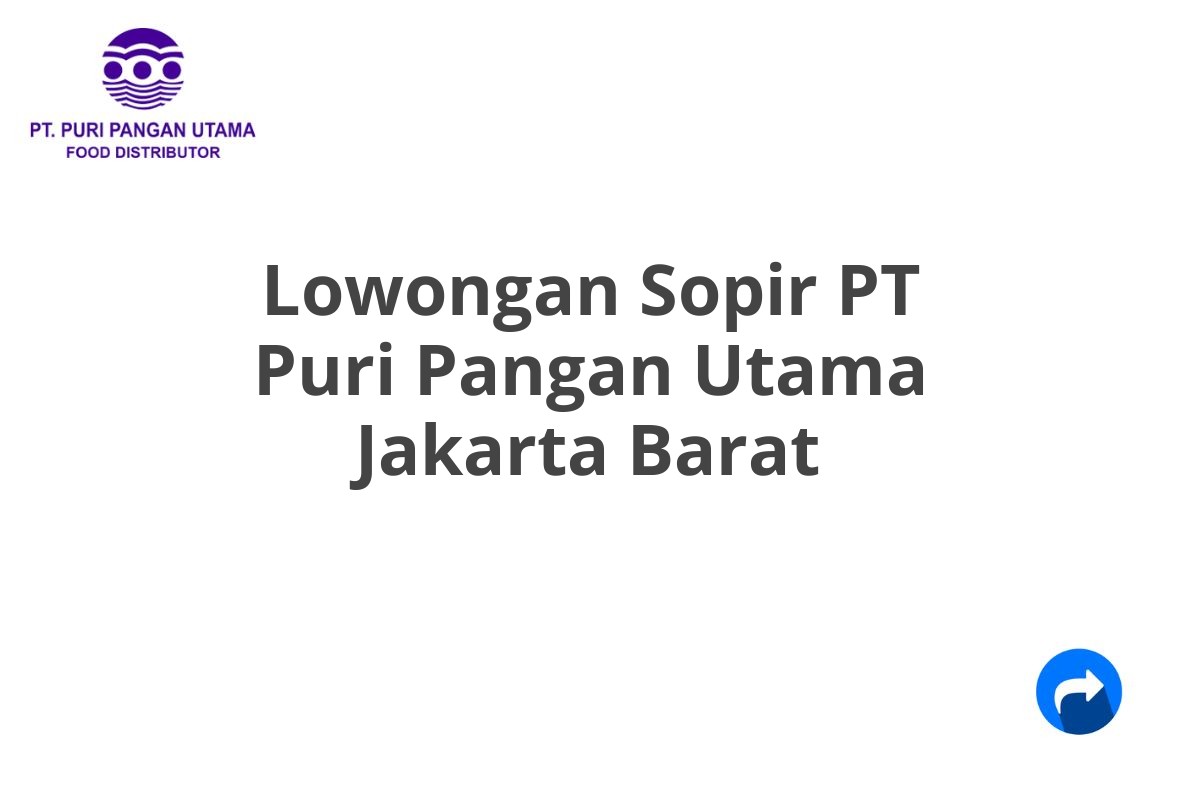 Lowongan Sopir PT Puri Pangan Utama Jakarta Barat