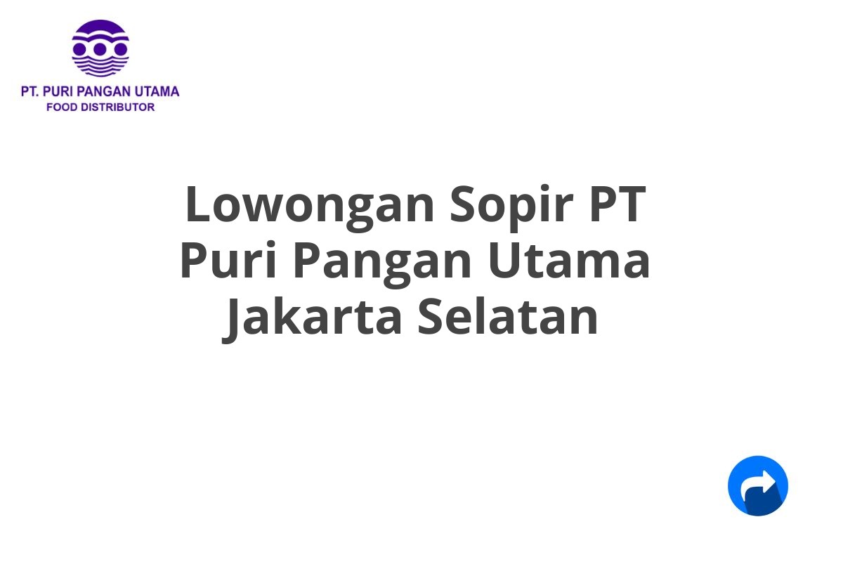 Lowongan Sopir PT Puri Pangan Utama Jakarta Selatan