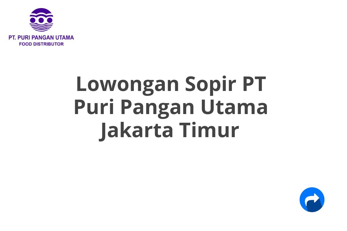 Lowongan Sopir PT Puri Pangan Utama Jakarta Timur