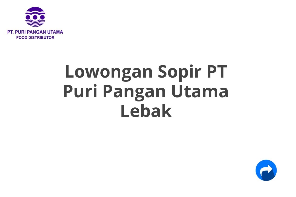 Lowongan Sopir PT Puri Pangan Utama Lebak