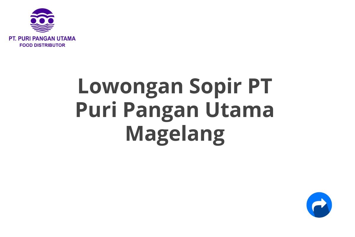 Lowongan Sopir PT Puri Pangan Utama Magelang