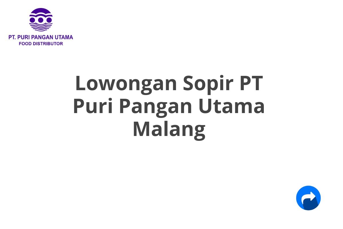 Lowongan Sopir PT Puri Pangan Utama Malang