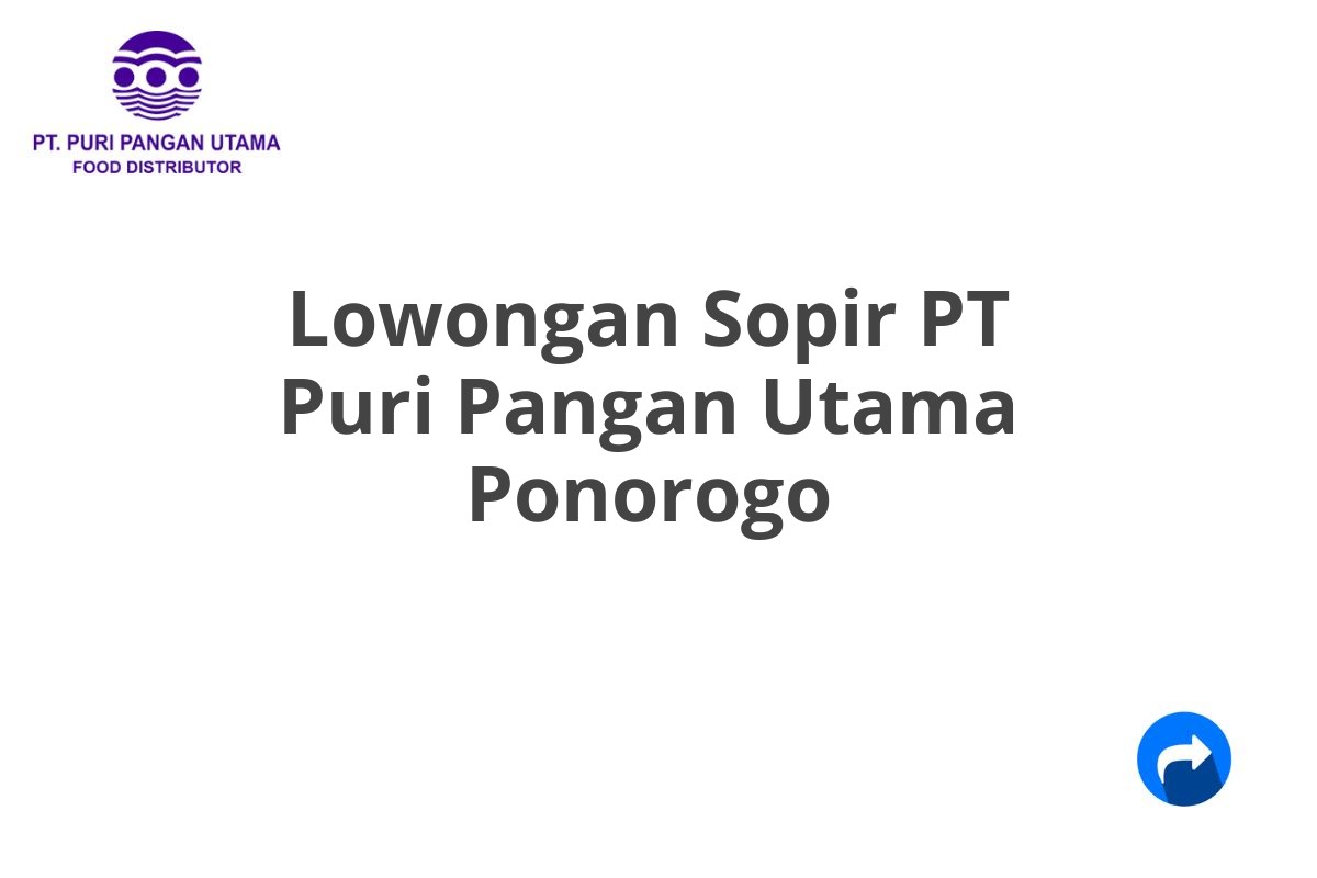 Lowongan Sopir PT Puri Pangan Utama Ponorogo