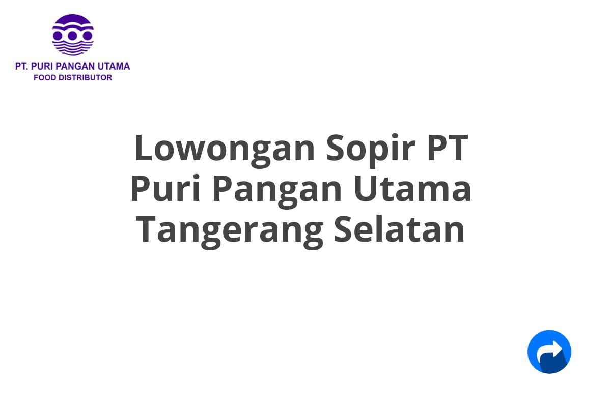 Lowongan Sopir PT Puri Pangan Utama Tangerang Selatan