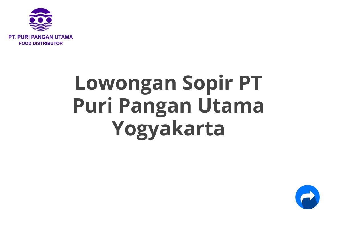 Lowongan Sopir PT Puri Pangan Utama Yogyakarta