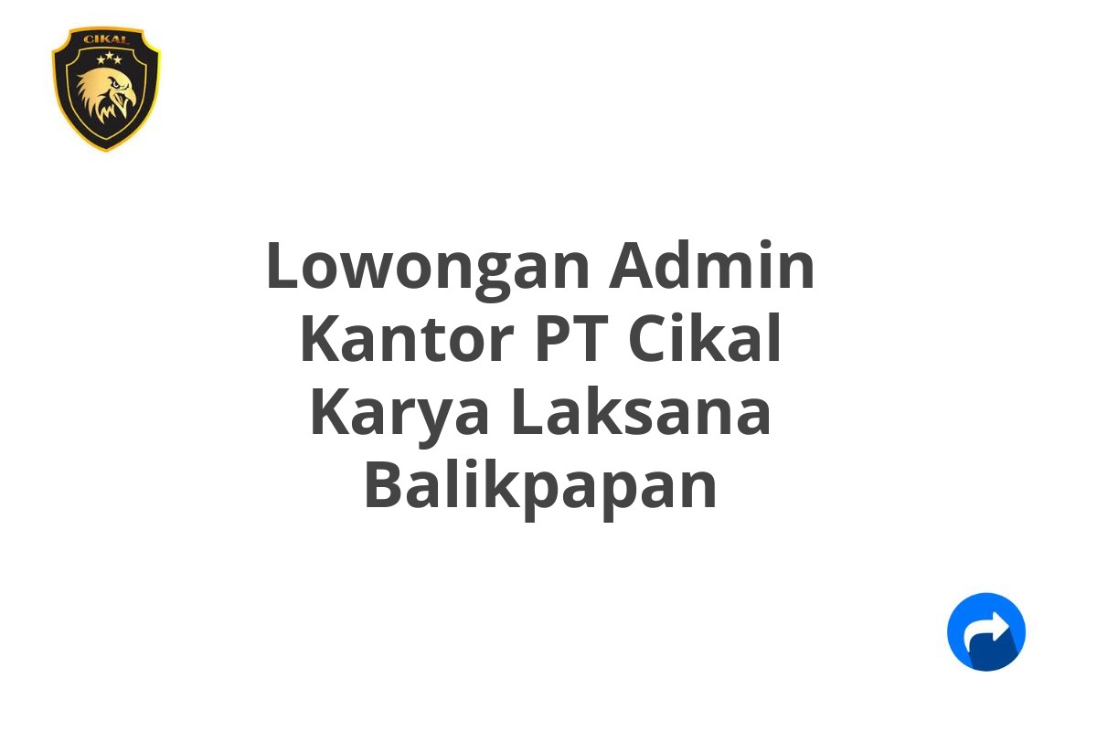 Lowongan Admin Kantor PT Cikal Karya Laksana Balikpapan