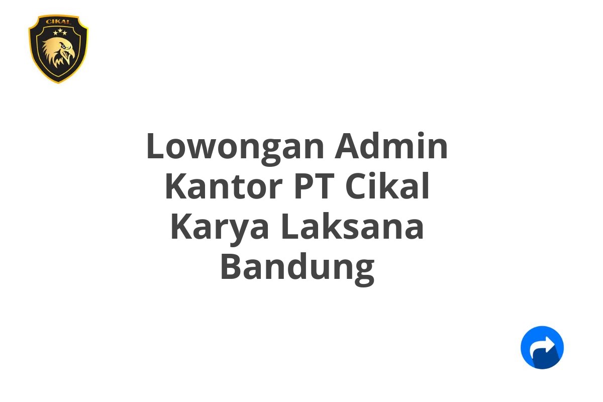 Lowongan Admin Kantor PT Cikal Karya Laksana Bandung