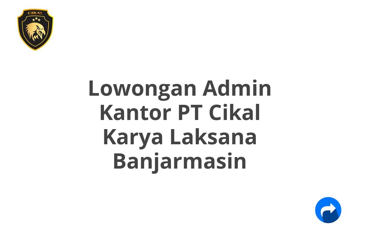 Lowongan Admin Kantor PT Cikal Karya Laksana Banjarmasin