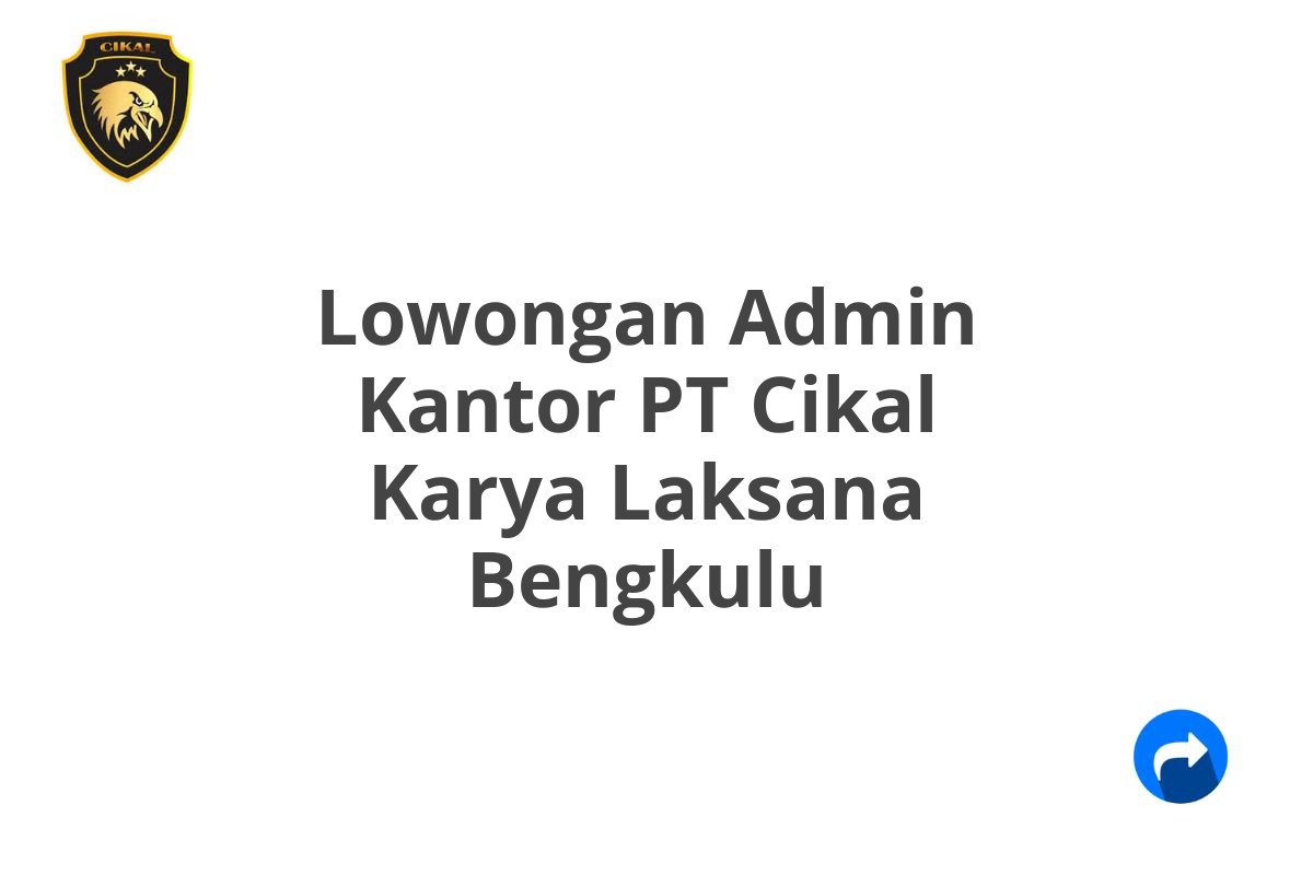 Lowongan Admin Kantor PT Cikal Karya Laksana Bengkulu