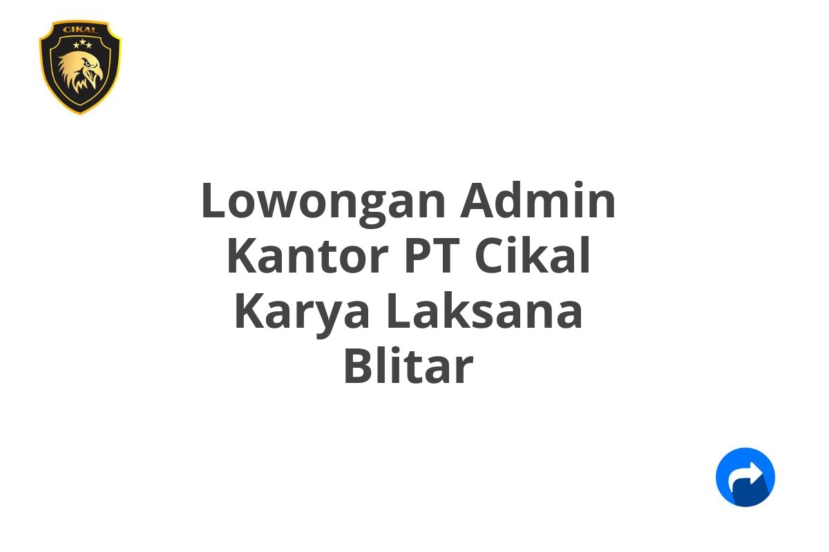 Lowongan Admin Kantor PT Cikal Karya Laksana Blitar