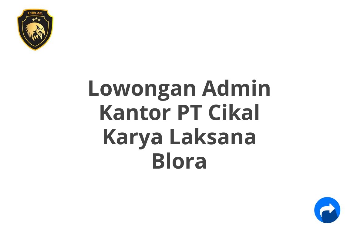 Lowongan Admin Kantor PT Cikal Karya Laksana Blora