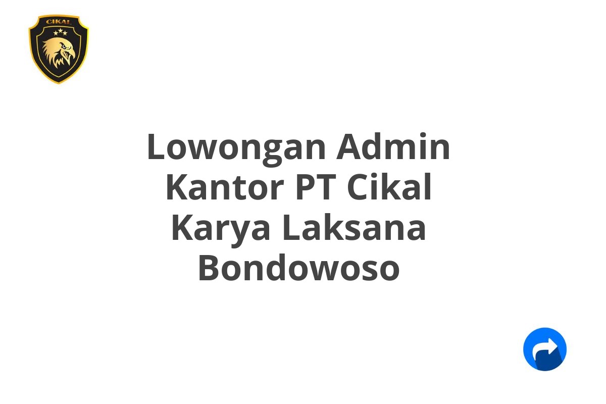 Lowongan Admin Kantor PT Cikal Karya Laksana Bondowoso