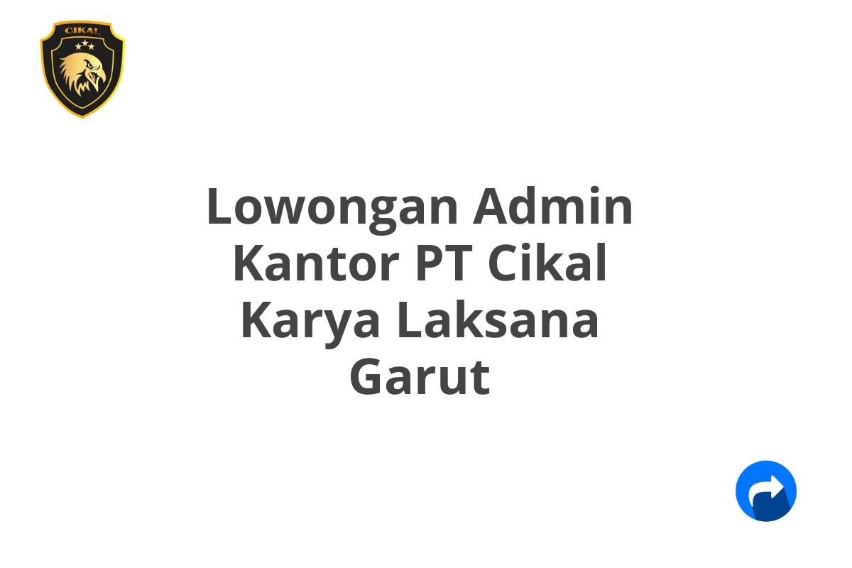 Lowongan Admin Kantor PT Cikal Karya Laksana Garut