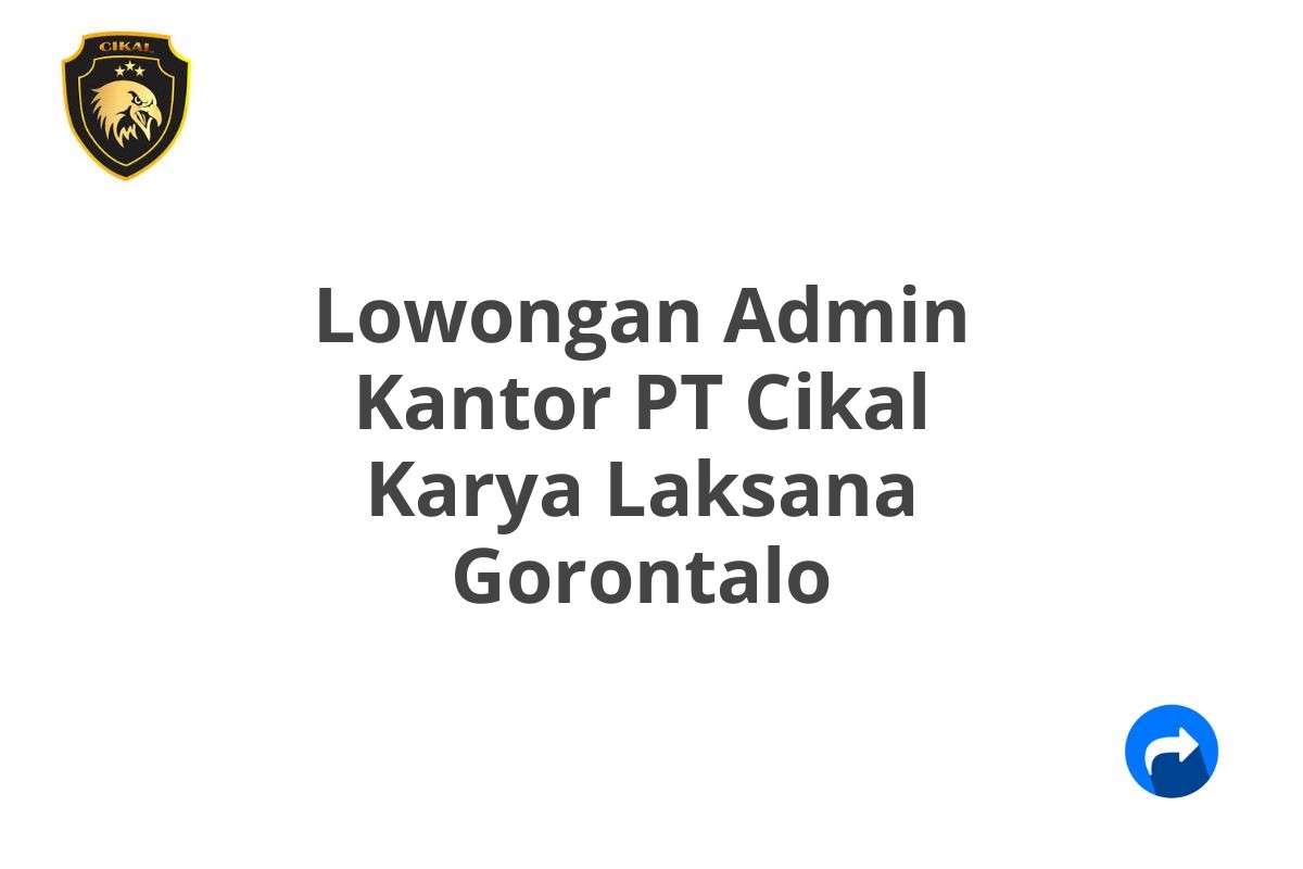 Lowongan Admin Kantor PT Cikal Karya Laksana Gorontalo