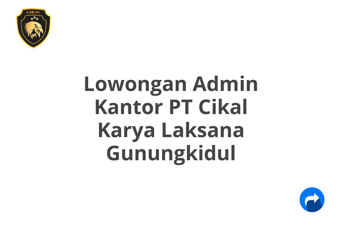 Lowongan Admin Kantor PT Cikal Karya Laksana Gunungkidul