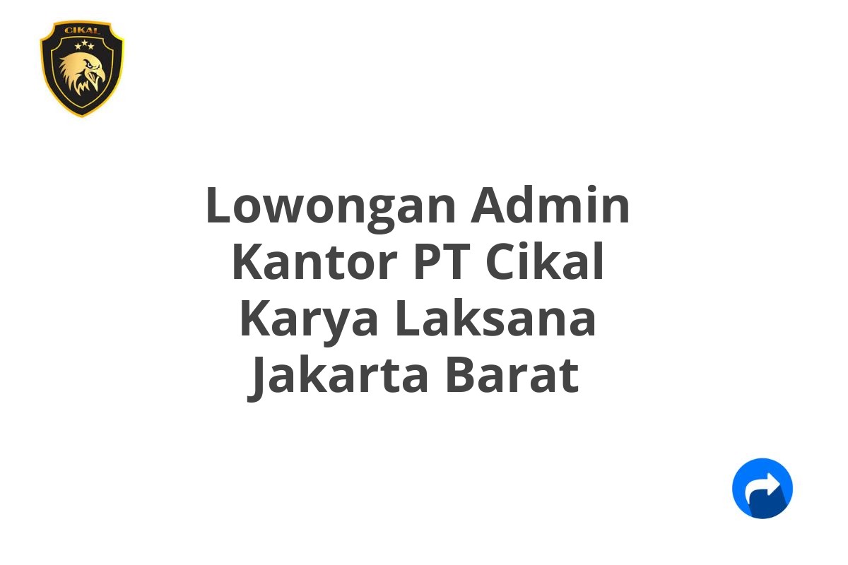 Lowongan Admin Kantor PT Cikal Karya Laksana Jakarta Barat