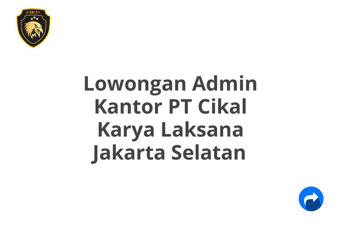 Lowongan Admin Kantor PT Cikal Karya Laksana Jakarta Selatan