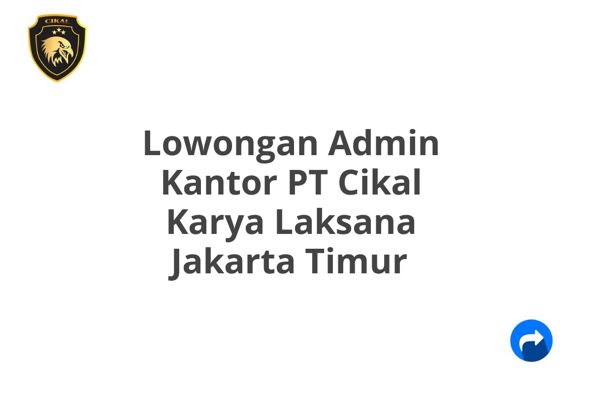 Lowongan Admin Kantor PT Cikal Karya Laksana Jakarta Timur