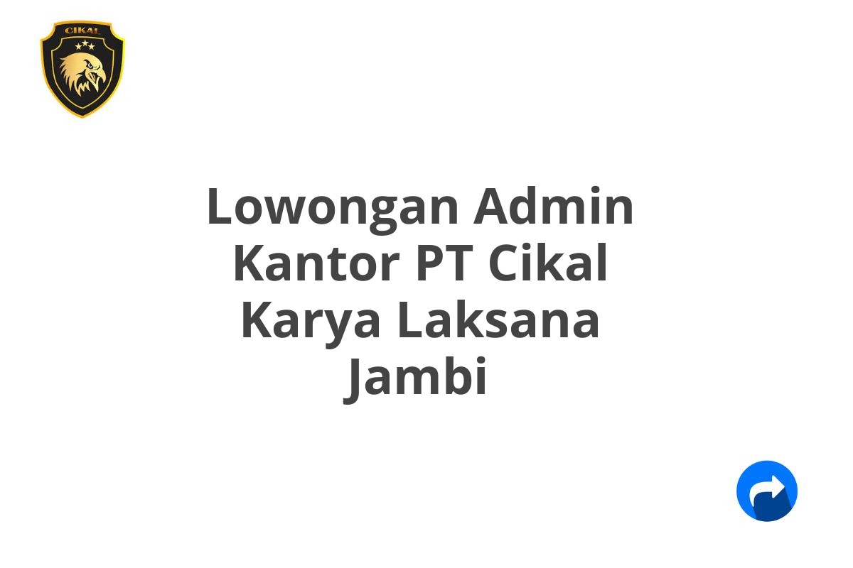 Lowongan Admin Kantor PT Cikal Karya Laksana Jambi