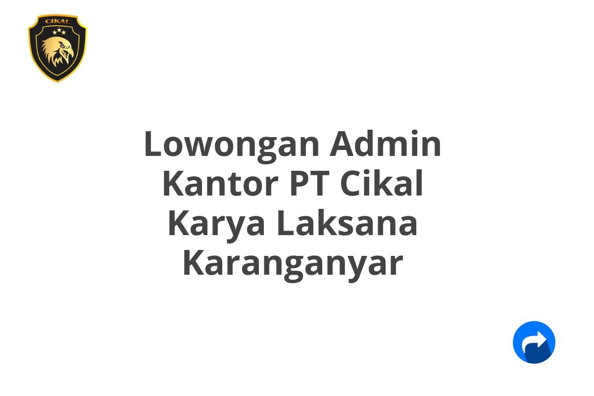 Lowongan Admin Kantor PT Cikal Karya Laksana Karanganyar