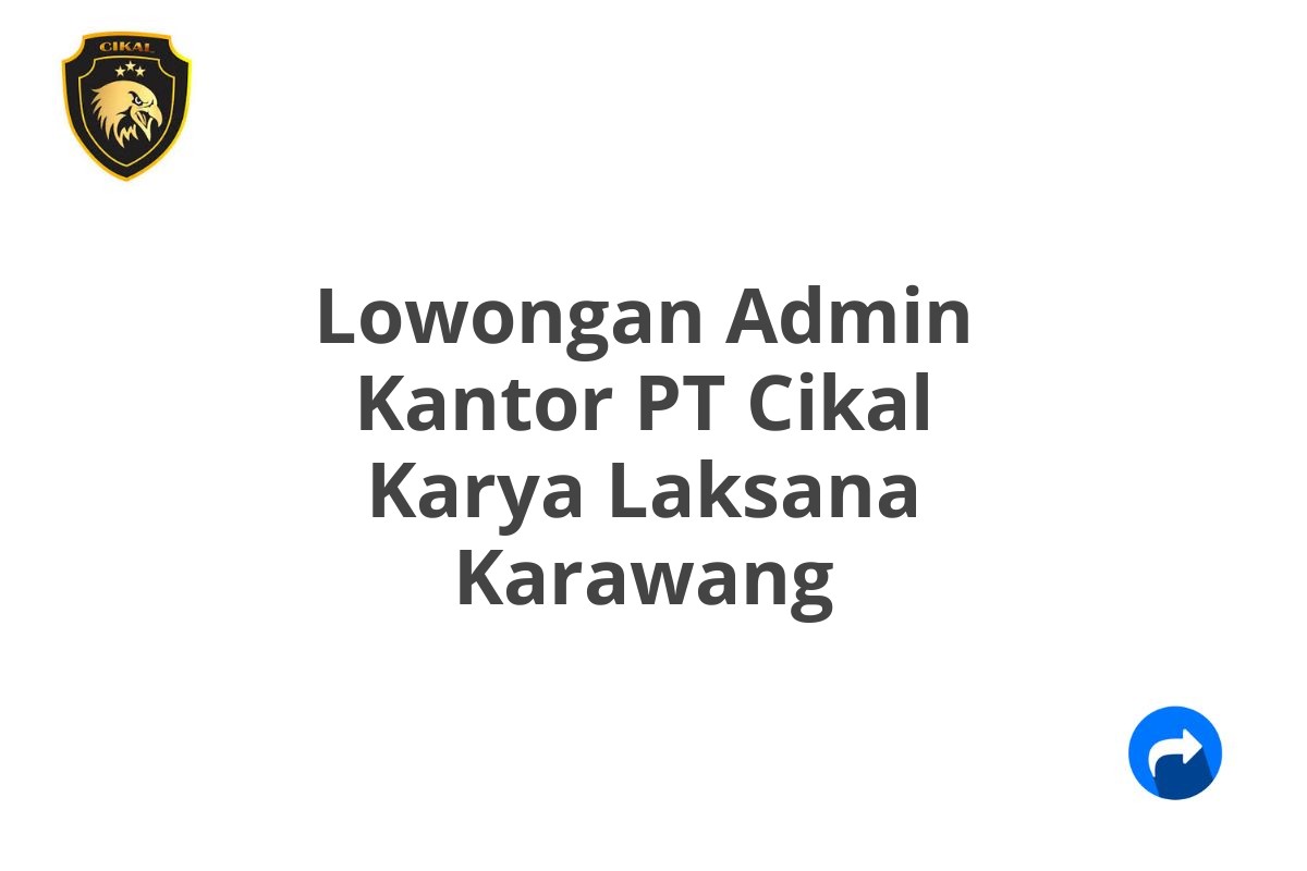 Lowongan Admin Kantor PT Cikal Karya Laksana Karawang