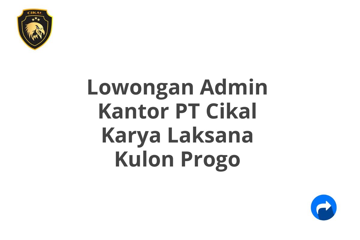 Lowongan Admin Kantor PT Cikal Karya Laksana Kulon Progo