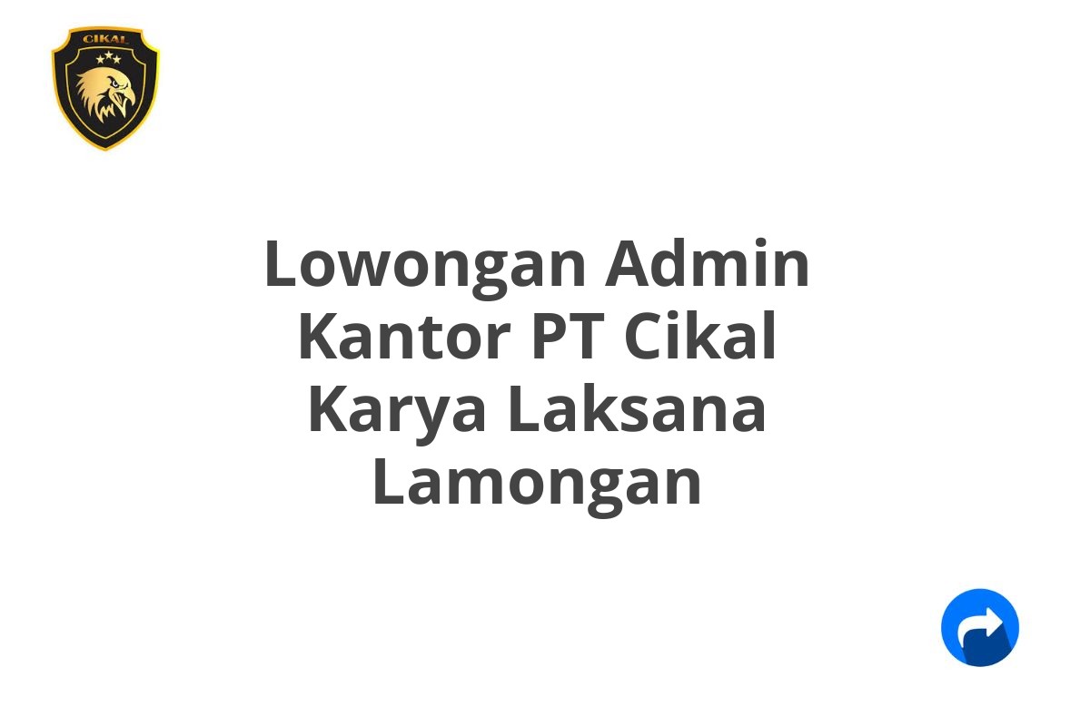 Lowongan Admin Kantor PT Cikal Karya Laksana Lamongan