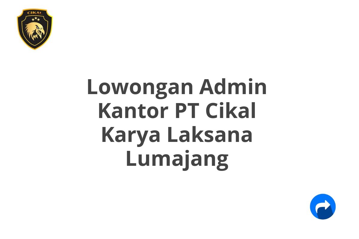 Lowongan Admin Kantor PT Cikal Karya Laksana Lumajang