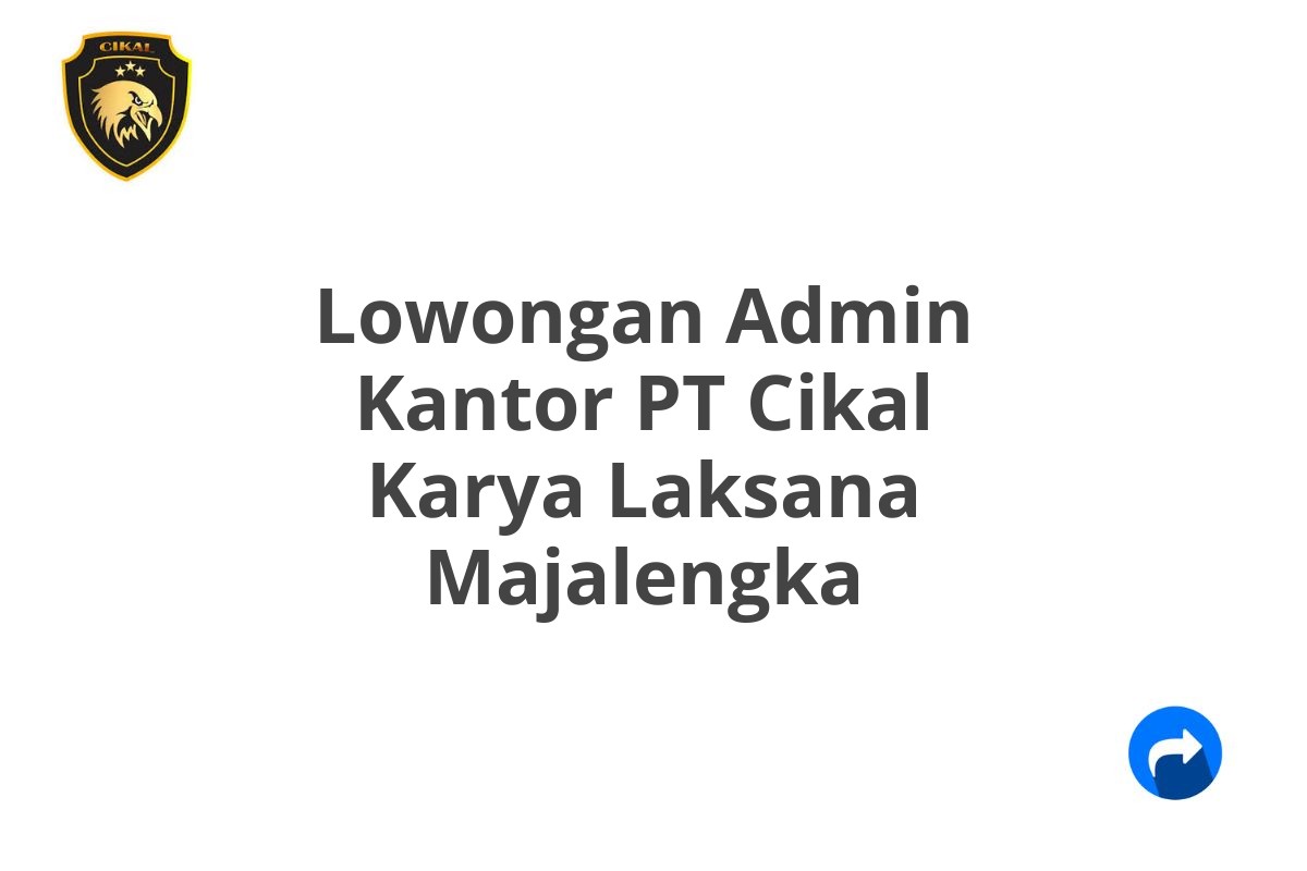 Lowongan Admin Kantor PT Cikal Karya Laksana Majalengka