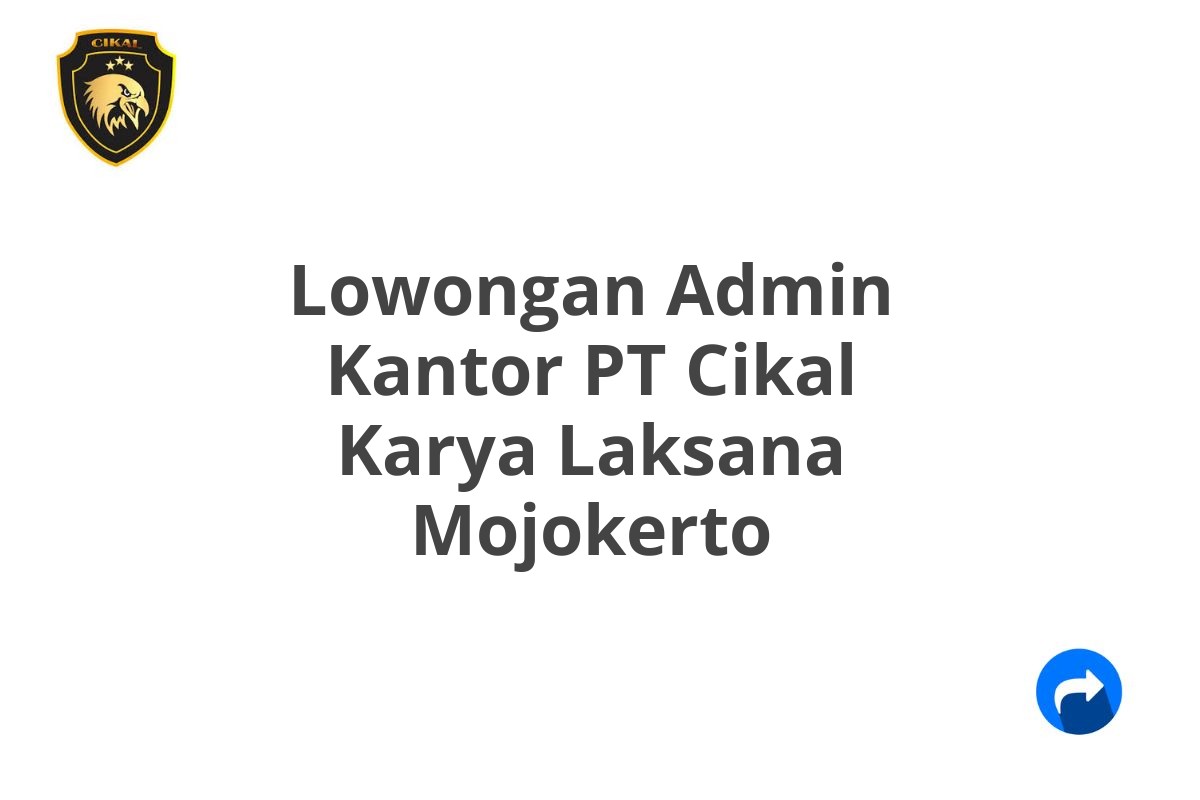 Lowongan Admin Kantor PT Cikal Karya Laksana Mojokerto