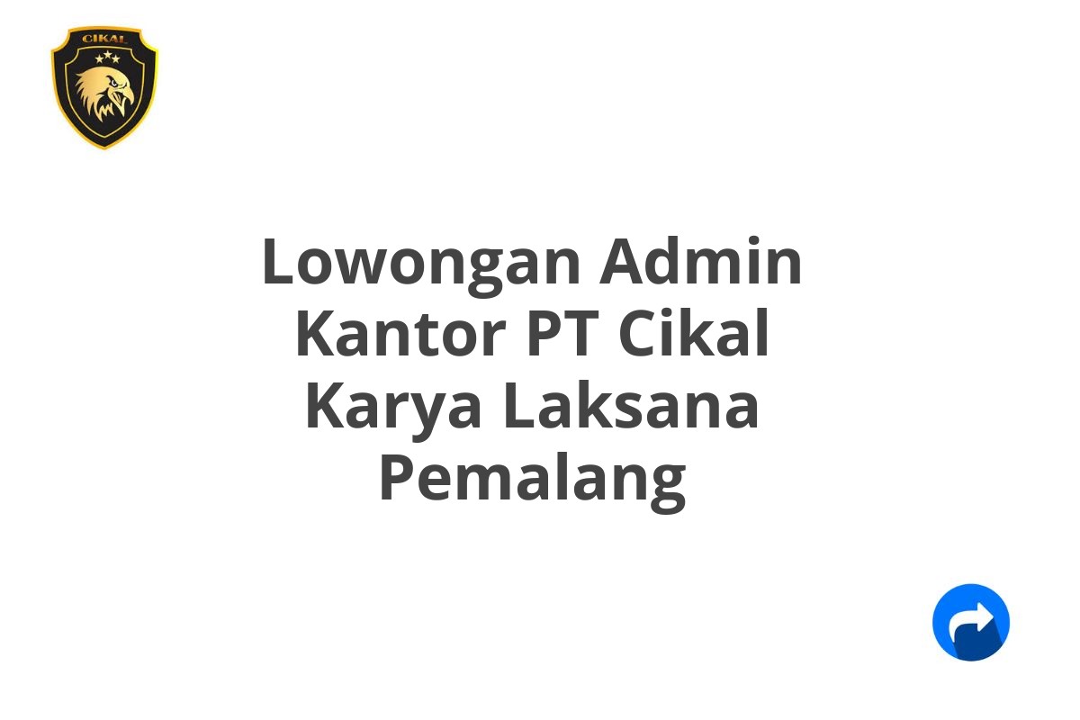 Lowongan Admin Kantor PT Cikal Karya Laksana Pemalang